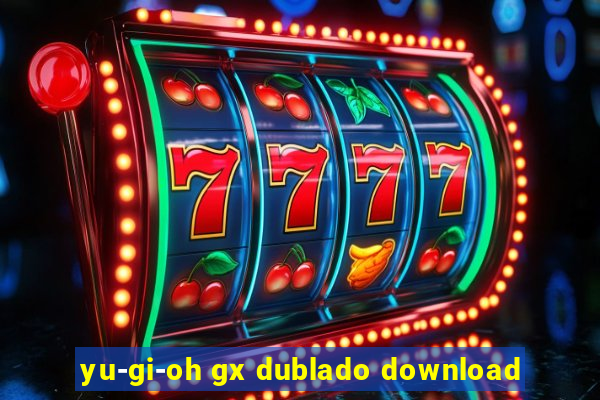 yu-gi-oh gx dublado download