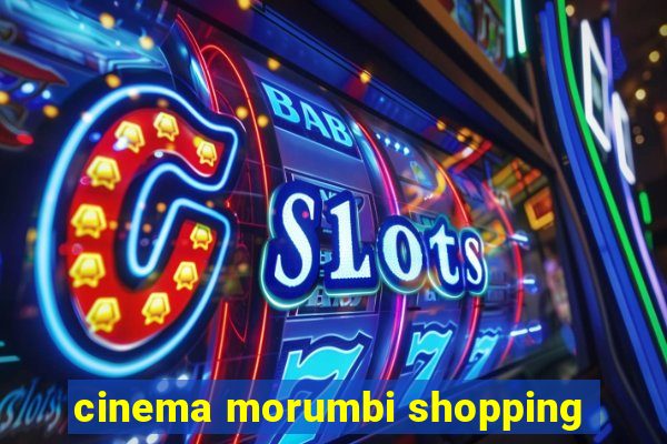 cinema morumbi shopping