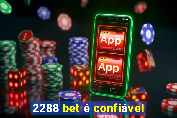2288 bet é confiável