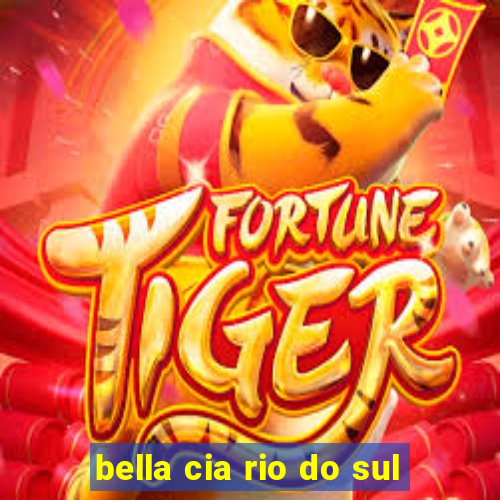 bella cia rio do sul