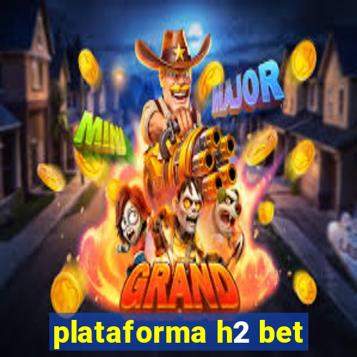 plataforma h2 bet