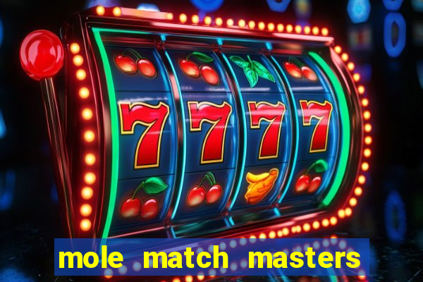 mole match masters ganha dinheiro