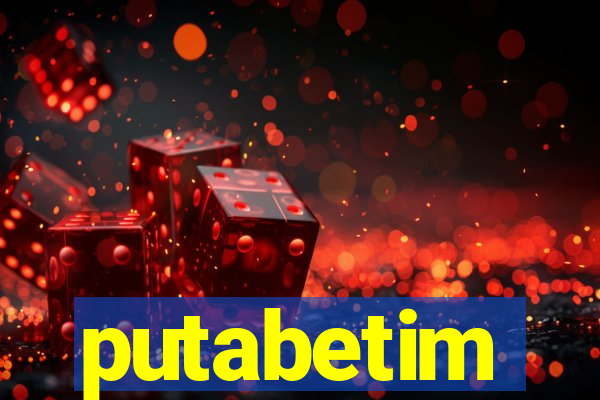 putabetim