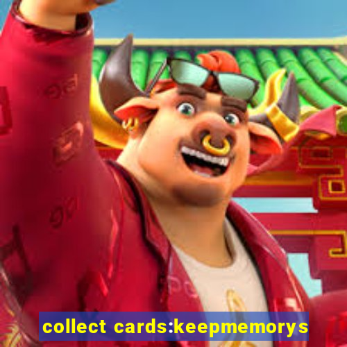 collect cards:keepmemorys