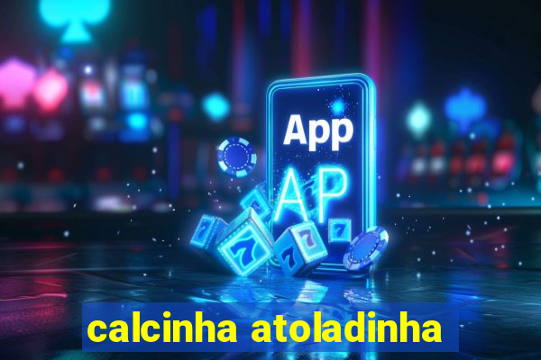 calcinha atoladinha