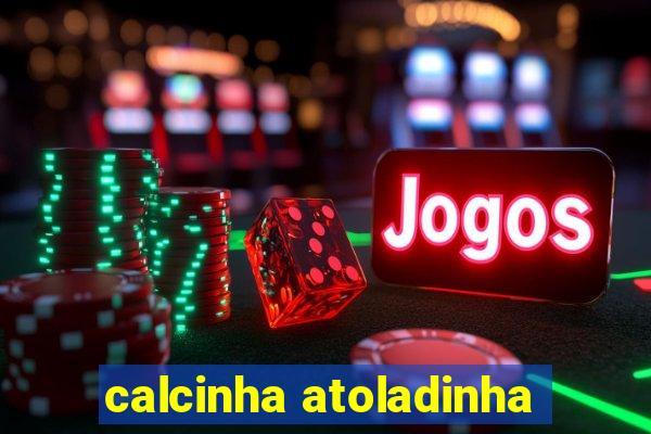 calcinha atoladinha