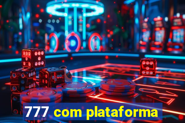 777 com plataforma