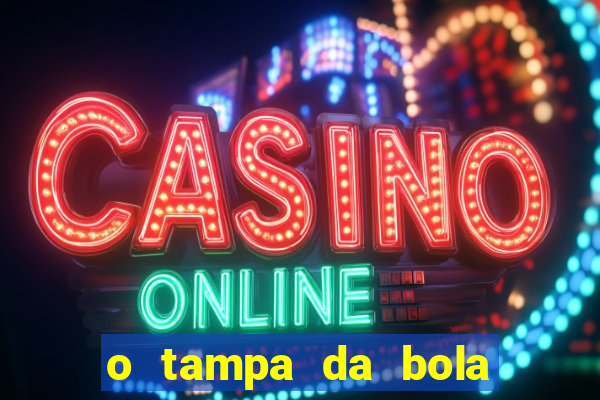 o tampa da bola ao vivo hoje