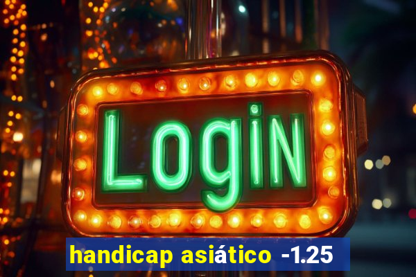handicap asiático -1.25