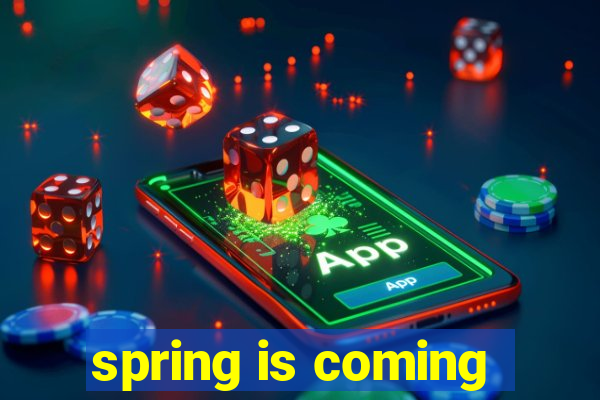 spring is coming