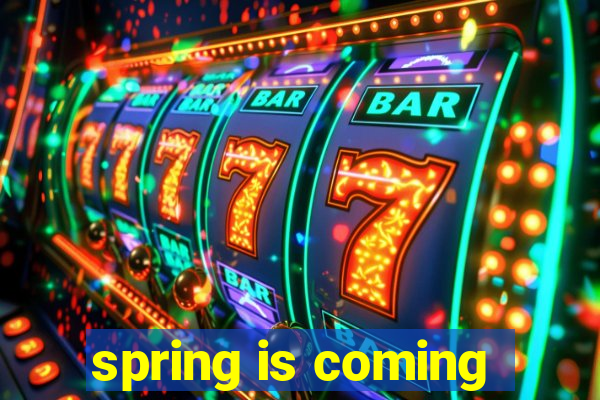 spring is coming