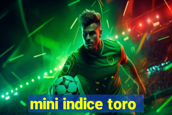 mini indice toro