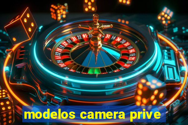modelos camera prive