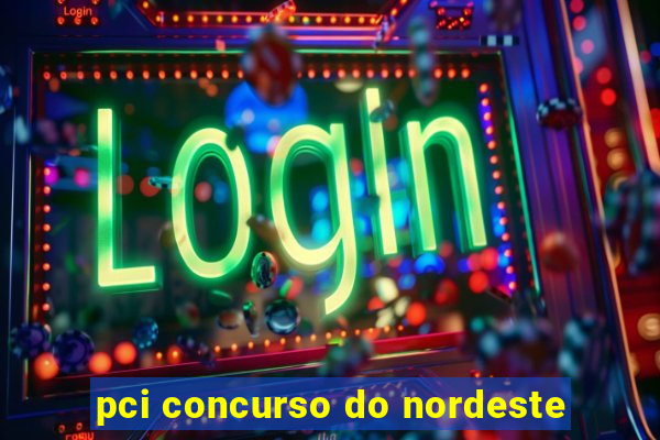 pci concurso do nordeste