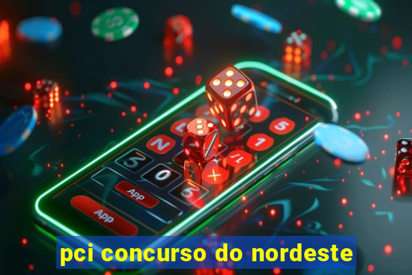 pci concurso do nordeste
