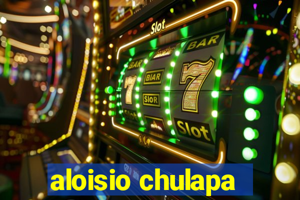 aloisio chulapa