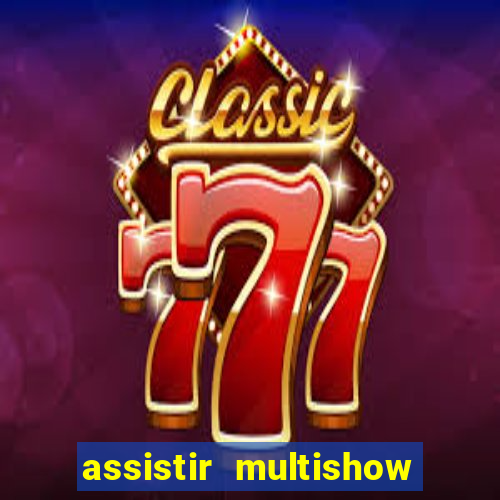 assistir multishow ao vivo de graca