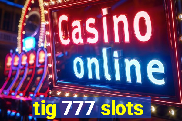 tig 777 slots