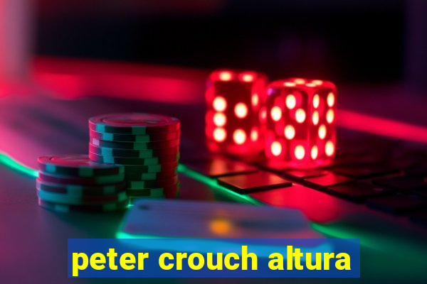 peter crouch altura