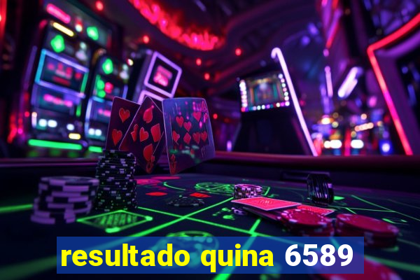 resultado quina 6589