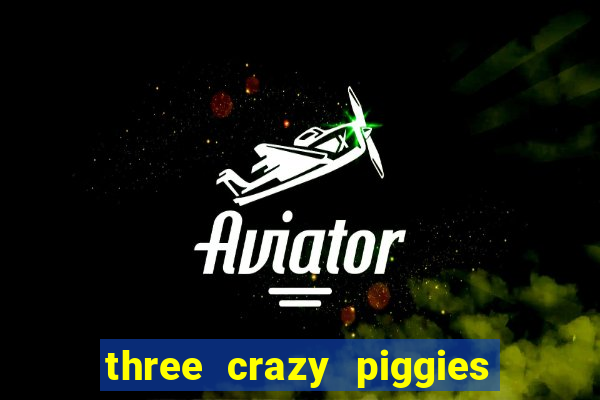 three crazy piggies onde jogar