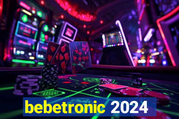 bebetronic 2024