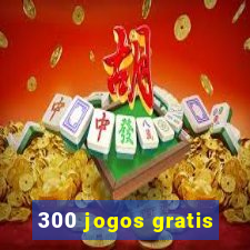 300 jogos gratis