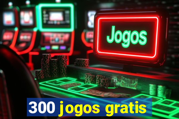 300 jogos gratis