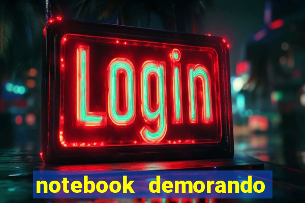 notebook demorando para ligar tela preta