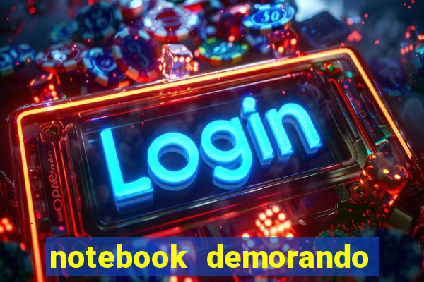notebook demorando para ligar tela preta