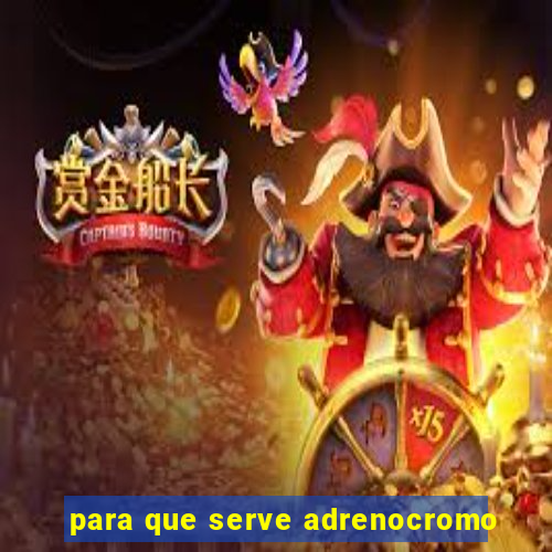 para que serve adrenocromo