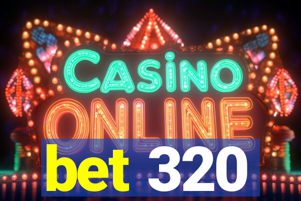 bet 320