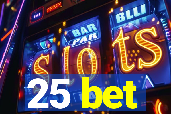 25 bet