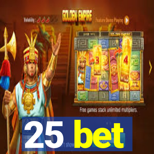 25 bet