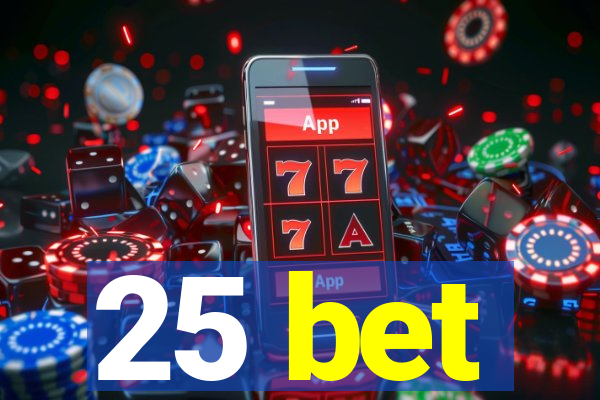 25 bet