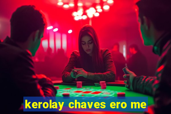 kerolay chaves ero me