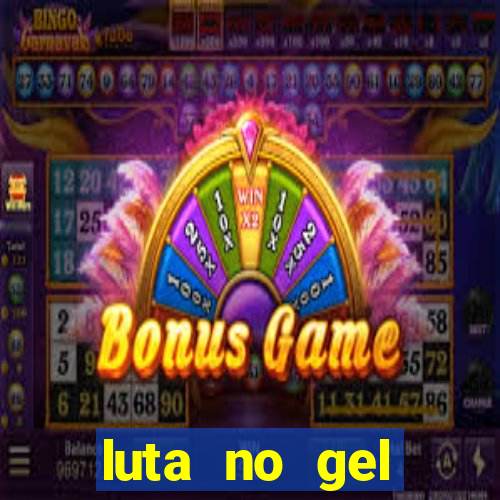 luta no gel cassino show