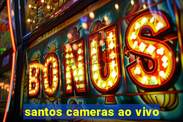 santos cameras ao vivo
