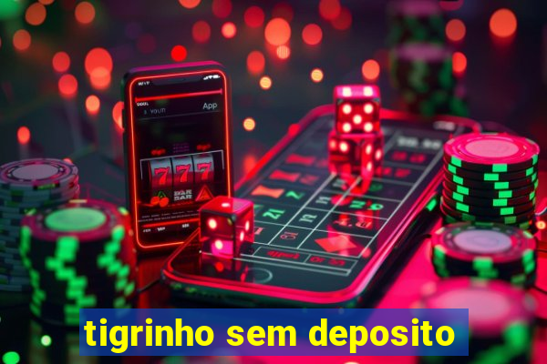 tigrinho sem deposito