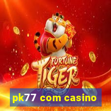 pk77 com casino
