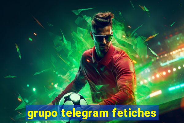 grupo telegram fetiches
