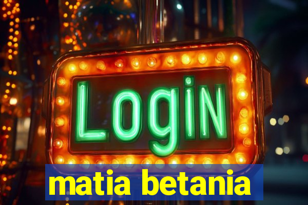 matia betania