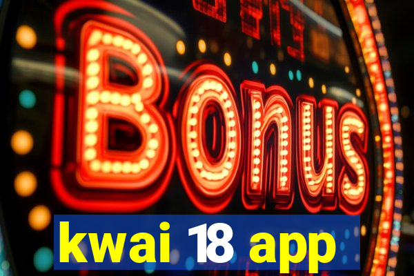 kwai 18 app