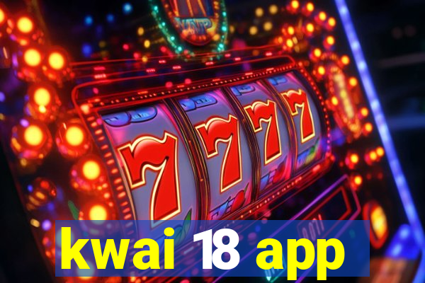 kwai 18 app