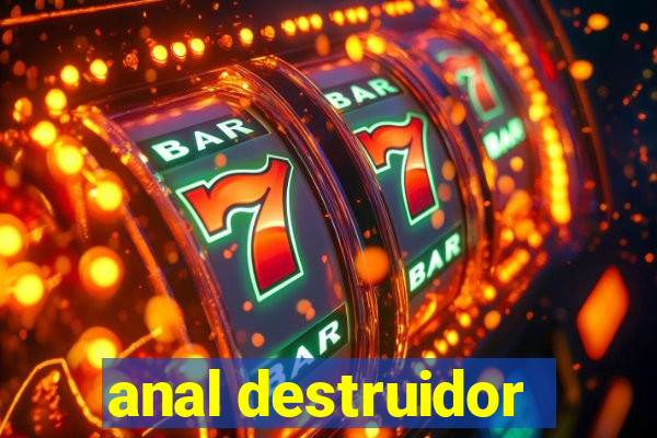 anal destruidor
