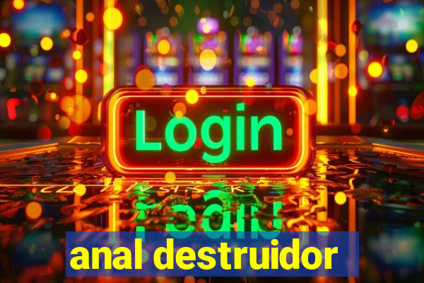 anal destruidor