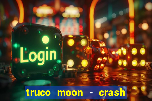 truco moon - crash & poker