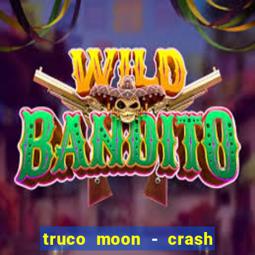 truco moon - crash & poker
