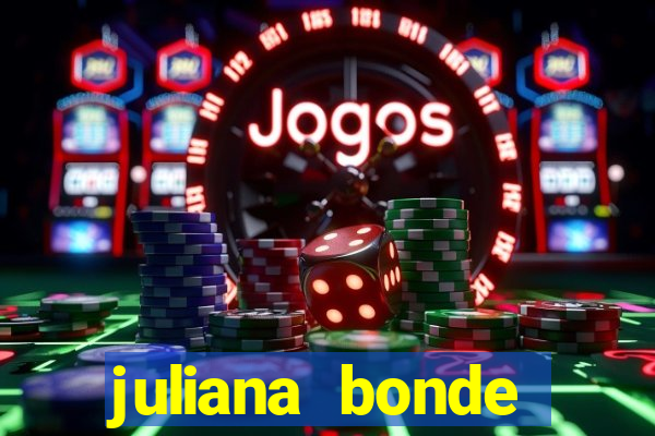 juliana bonde mostra tudo