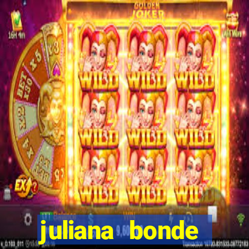 juliana bonde mostra tudo